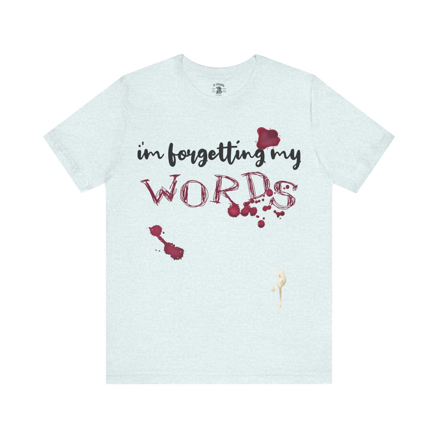 Forgetting My Words with Wine and Blue Cheese Dressing Stains