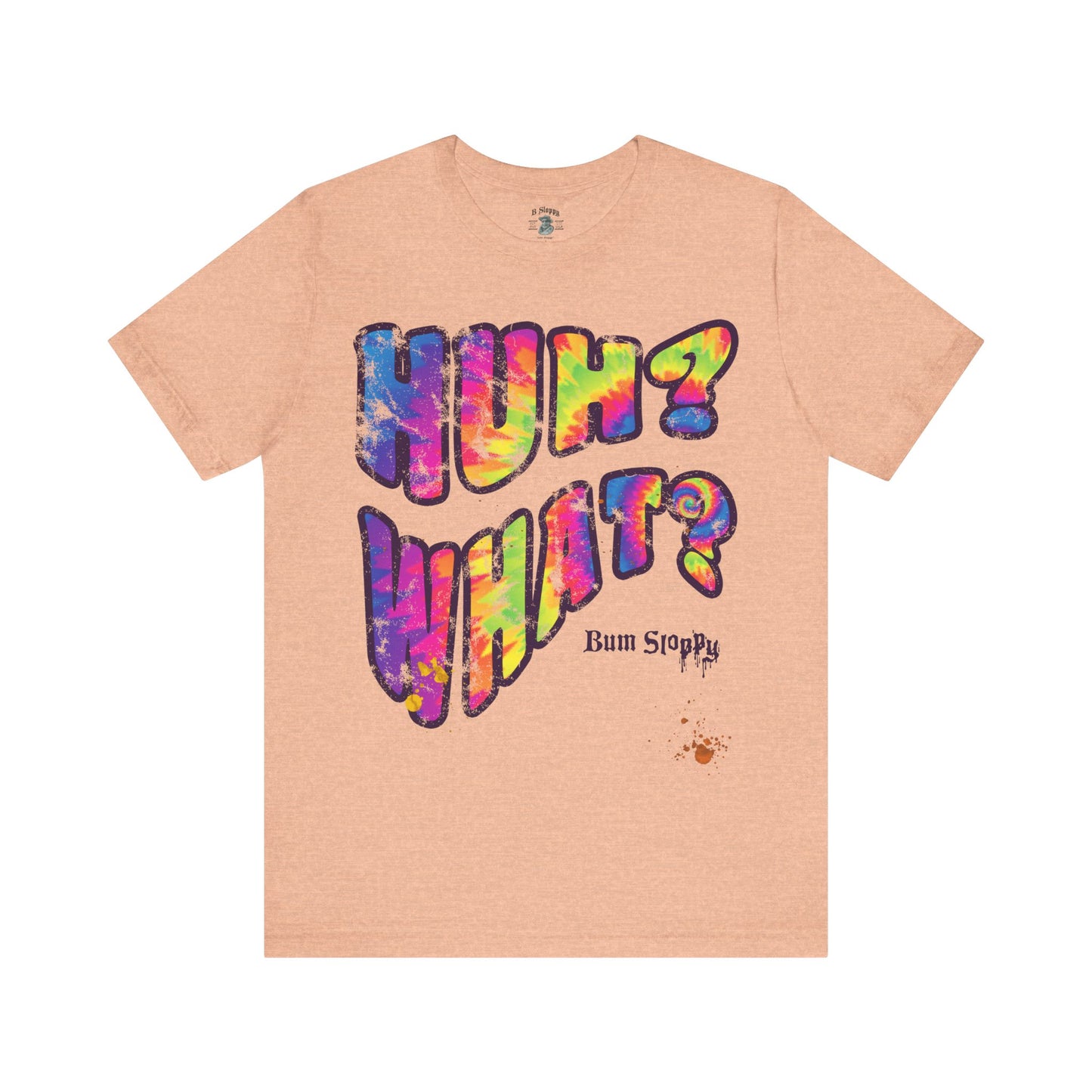 Huh? What? Tee with Munchie Stains