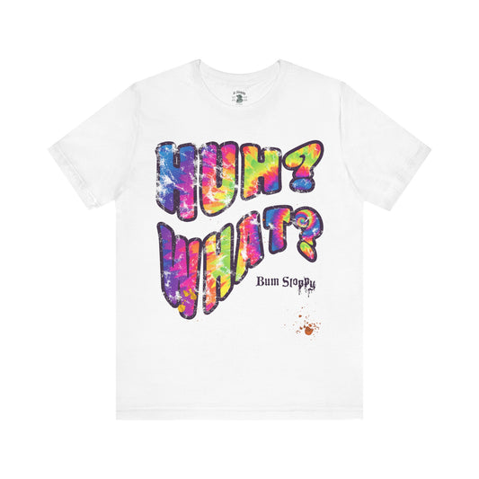 Huh? What? Tee with Munchie Stains