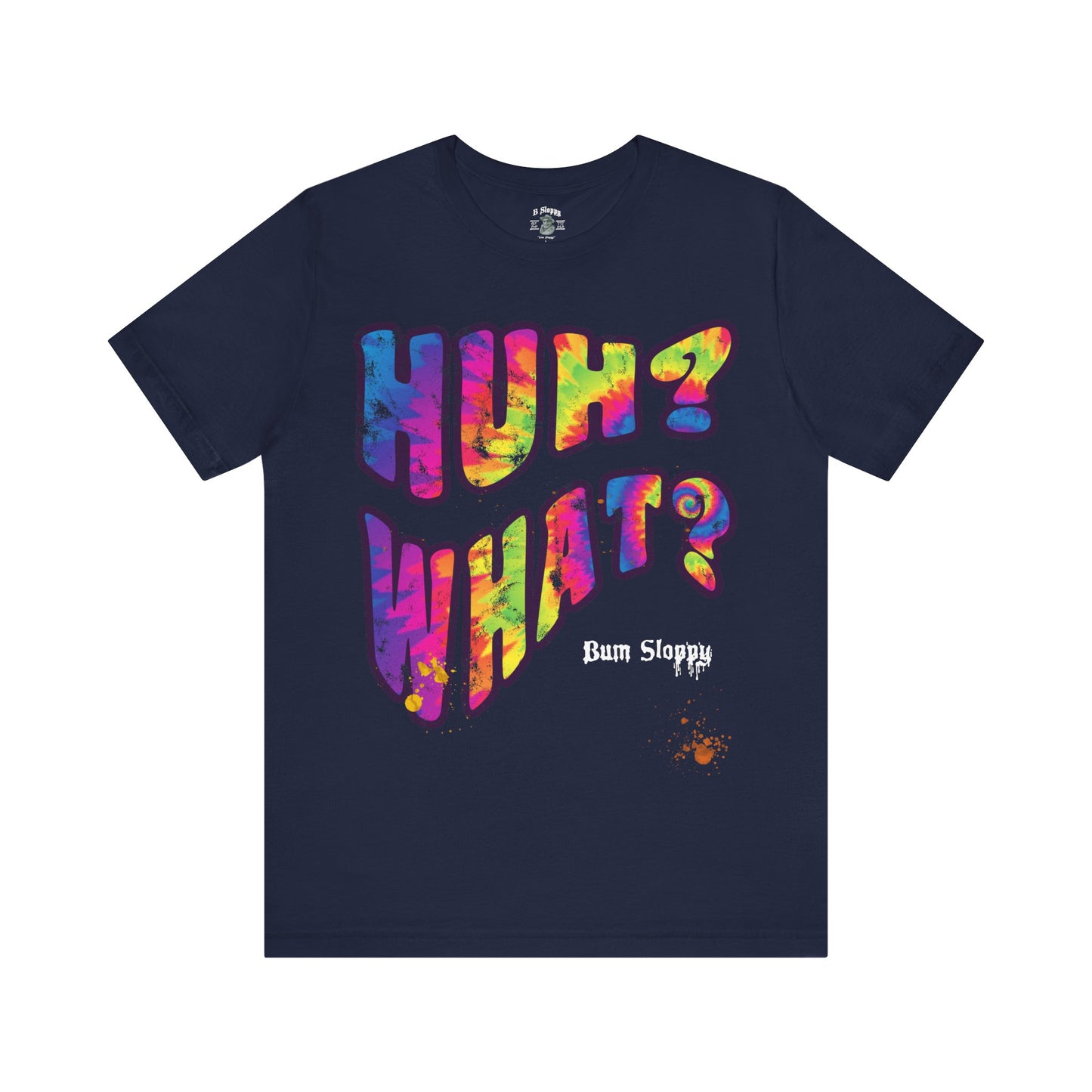 Huh? What? Tee with Munchie Stains