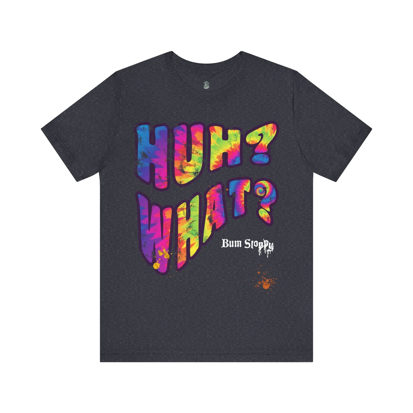 Huh? What? Tee with Munchie Stains