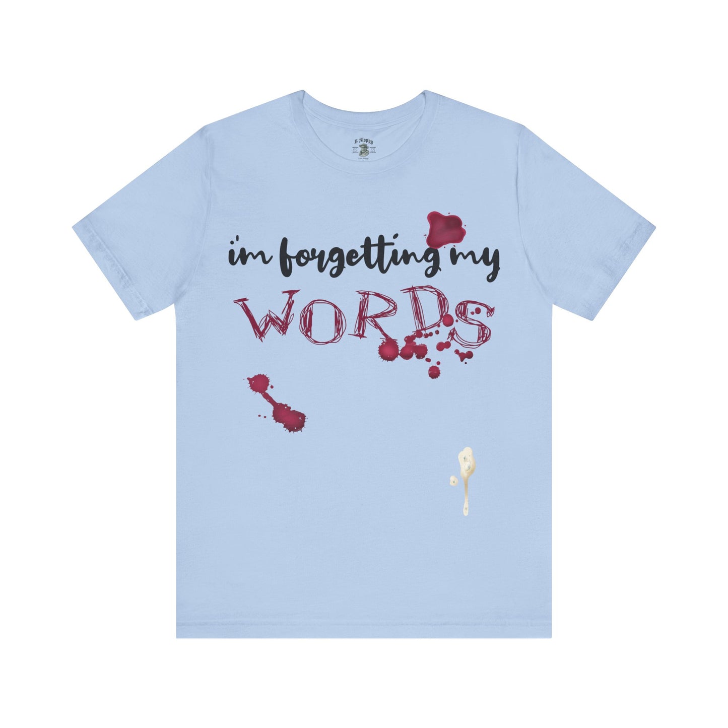 Forgetting My Words with Wine and Blue Cheese Dressing Stains