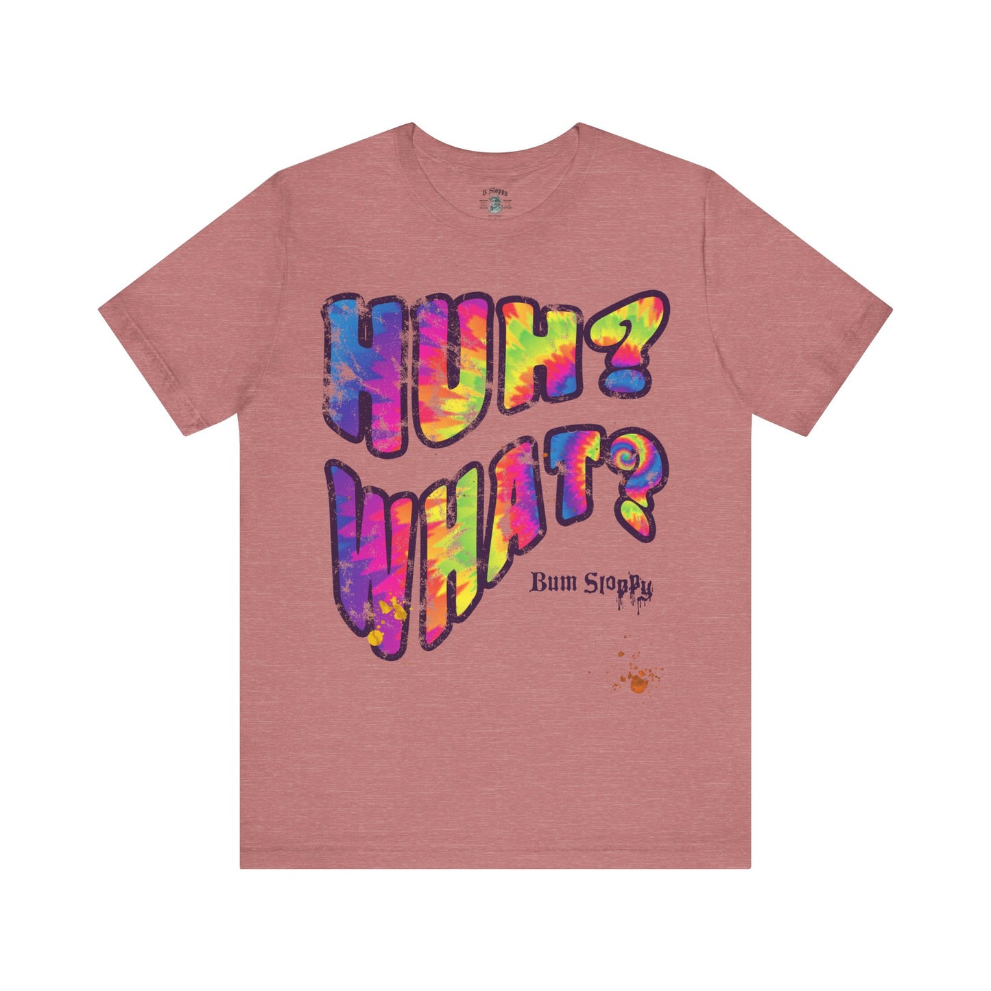 Huh? What? Tee with Munchie Stains