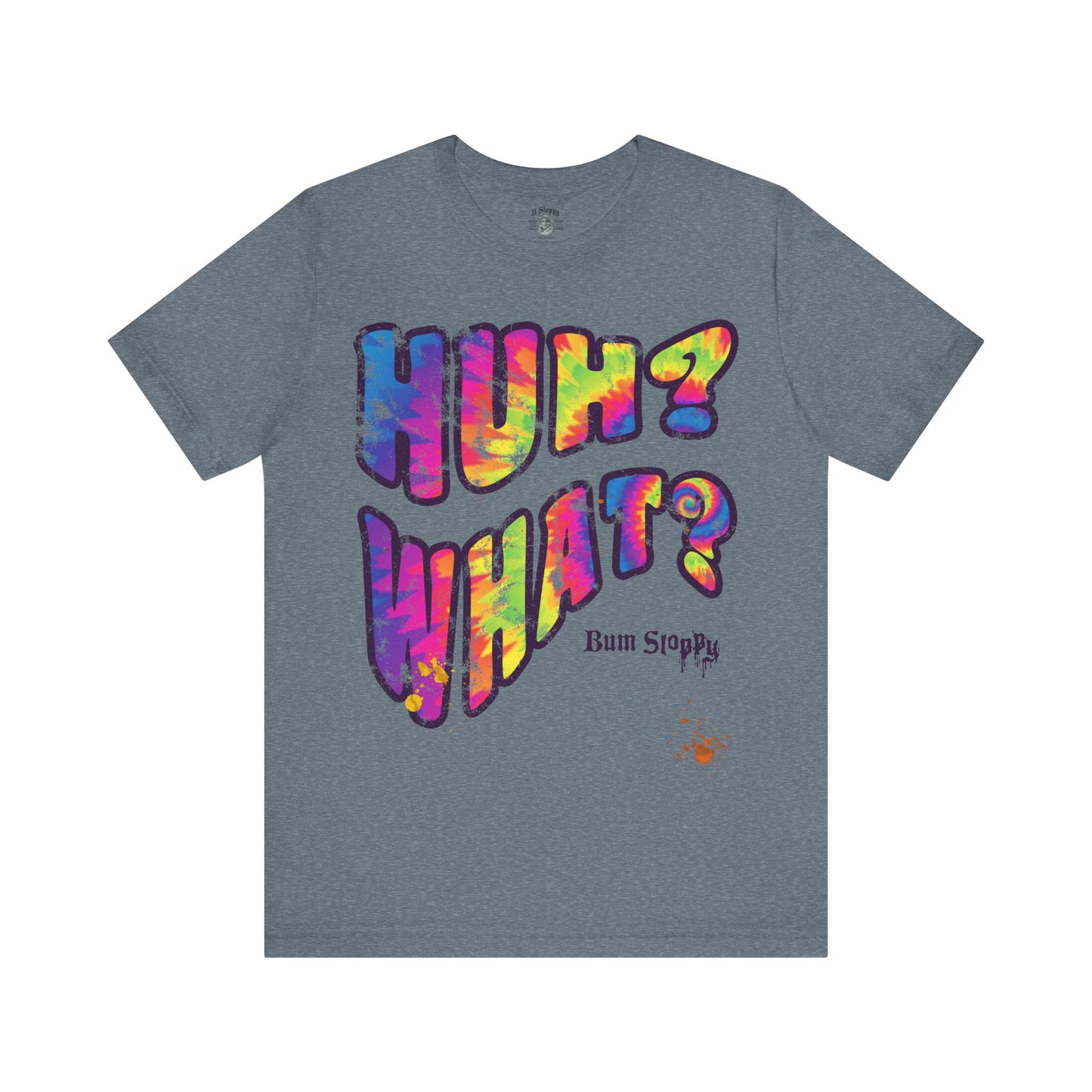 Huh? What? Tee with Munchie Stains