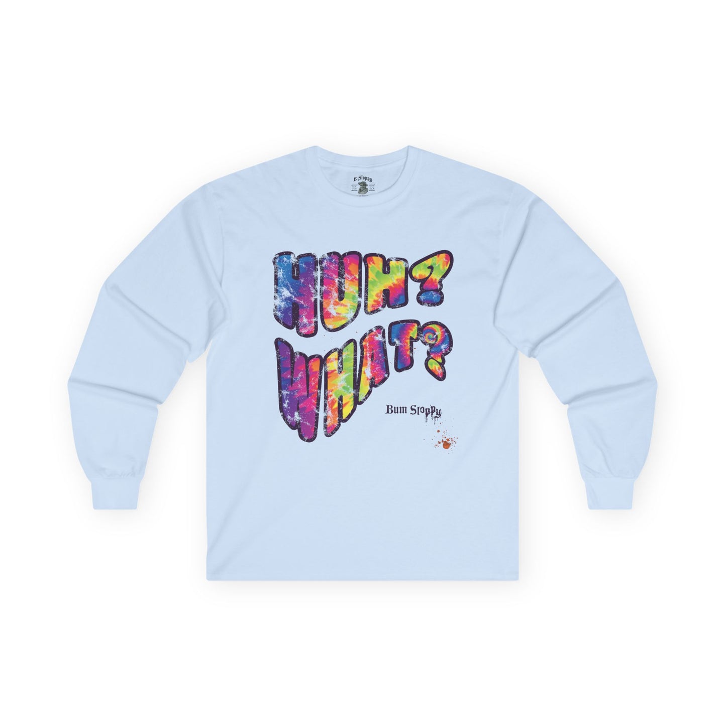 Huh? What? Longsleeve Tee with Munchie Stains