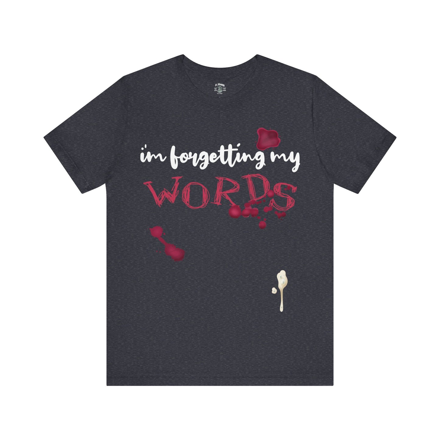 Forgetting My Words with Wine and Blue Cheese Dressing Stains